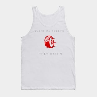 Sushi me rolli'n they hati'n Tank Top